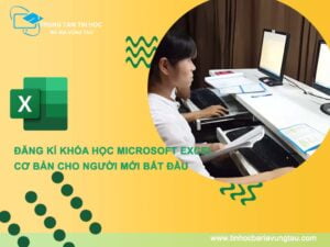 Đăng kí khóa học Microsoft Excel cơ bản tại Vũng Tàu cho người mới bắt đầu