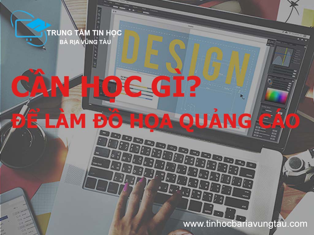 Các phần cần học trong khóa học đồ họa quảng cáo tại Vũng Tàu