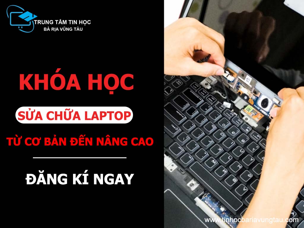 Đăng kí khóa học sửa chữa laptop tại Vũng Tàu từ cơ bản đến nâng cao