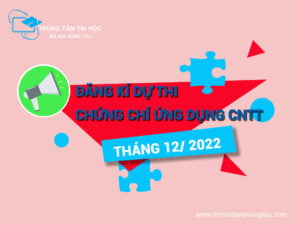 Đăng kí thi chứng chỉ ứng dụng CNTT tháng 12/2022 tại tin học Bà Rịa Vũng Tàu