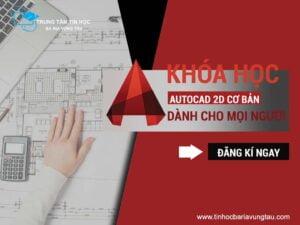 Khóa học AutoCad 2D cơ bản tại Vũng Tàu dành cho mọi người
