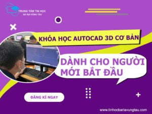 Khóa học AutoCad 3D cơ bản tại Vũng Tàu dành cho người mới bắt đầu