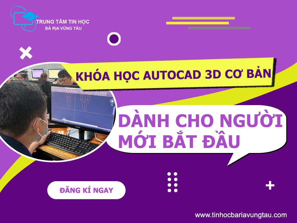 Khóa học AutoCad 3D cơ bản tại Vũng Tàu dành cho người mới bắt đầu